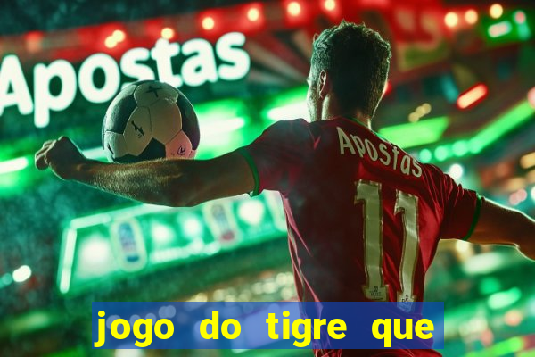 jogo do tigre que paga dinheiro de verdade